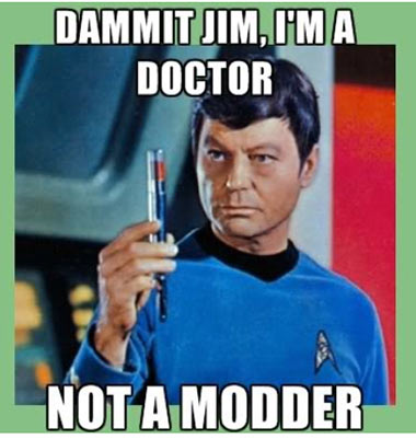 I'm a doctor.... Not a modder