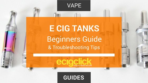 E Cig Tanks - Beginners guide and helpful troubleshooting tips and tricks
